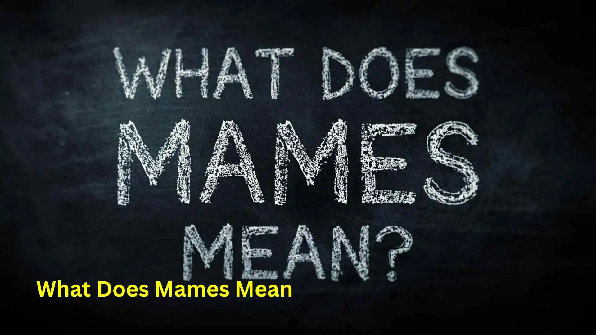 What Does Mames Mean