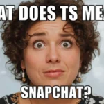 what does ts mean on snapchat