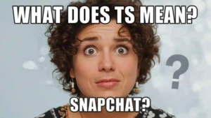 what does ts mean on snapchat